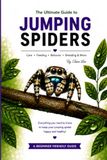 The Ultimate Guide to Jumping Spiders