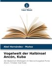 Vogelwelt Verlag Unser Wissen Vogelwelt der Halbinsel Ancón, Kuba