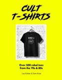Cult T-Shirts: Over 500 rebel tees from the 70s and 80s