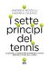Icecat I sette princìpi del tennis. Allenare la mente per dominare il gioco dentro e fuori dal campo