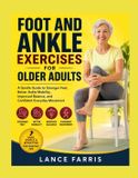 FOOT Independently Published Foot and Ankle Exercises for Older Adults: A Gentle Guide to Stronger Feet, Better Ankle Mobility, Improved Balance, and Confident Everyday Movement