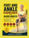 FOOT Independently Published Foot and Ankle Exercises for Older Adults: A Gentle Guide to Stronger Feet, Better Ankle Mobility, Improved Balance, and Confident Everyday Movement