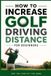 How For the Love of the Game How to Increase Golf Driving Distance for Beginners