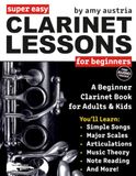 Super Clarinet Lessons for Beginners: A Beginner Clarinet Music Book for Adults & Kids--Includes Fingering Charts, Big Letter Notes, and Free Audio