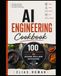 AI Engineering Cookbook: 100 Practical Recipes for Building Intelligent Applications