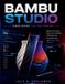 Bambu Studio User Guide for Beginners