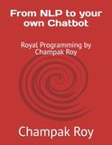 From Royal Programming From NLP to your own Chatbot by Champak Roy