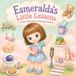 Esmeralda's Little Lessons: A Kids’ Coloring Book of Everyday Learning