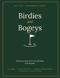 Birdies and Bogeys: The Complete Golf Log Book & Performance Journal