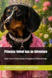 Princess Velvet has an Adventure: Book Two in King Snoopy's Kingdom of Weenie Dogs: 2