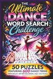 The Ultimate Dance Word Search Challenge: 50 Puzzles Featuring 600 Dance Terms