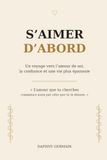 S'AIMER D'ABORD: Un voyage vers l'amour de soi, la confiance et une vie plus épanouie