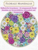 Florale Mandalas: Malbuch für Erwachsene – 50 entspannende florale Mandalas gegen Stress und zur Entspannung