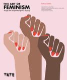 The Tate Publishing The Art of Feminism: Images that Shaped the Fight for Equality (Updated and Expanded)