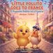 Little Pollito Little Pollito Goes to France: El Pequeño Pollito va a Francia — A Bilingual English & Spanish Picture Book for Kids Ages 3–7 (with French Words to Learn