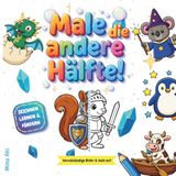 Mal die andere Hälfte!: Vervollständige Bilder & male aus! - Zeichnen lernen & fördern