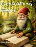 La vie secrète des Gnomes - Livre de coloriage en nuances de gris
