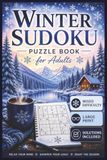 Winter Sudoku Puzzle Book for Adults: Cozy Winter Logic • 150 Easy, Medium & Hard Puzzles | Large Print | Solutions Included
