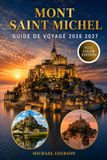 MONT SAINT MICHEL GUIDE DE VOYAGE 2026 2027