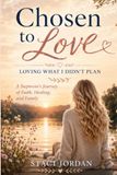 Chosen to Love: Loving What I Didn't Plan: A Stepmom’s Journey of Faith, Healing, and Family