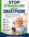 Stop Smartphone Made Simple Series: Stop Struggling with Your Smartphone