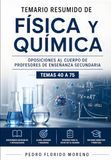 TEMARIO RESUMIDO DE FÍSICA Y QUÍMICA: OPOSICIONES AL CUERPO DE PROFESORES DE ENSEÑANZA SECUNDARIA. TEMAS 40 A 75