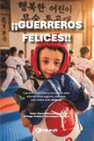 ¡Guerreros Happy Warriors: Martial Arts and Their Path to Raising Confident, Successful, and Happy Children