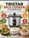 Tristar Rice Cooker Cookbook: 200 Friendly Recipes for Rice, Steam-Tray Meals, Soups, Porridge, and Everyday One-Pot Cooking