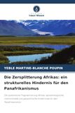 Die Verlag Unser Wissen Die Zersplitterung Afrikas: ein strukturelles Hindernis für den Panafrikanismus