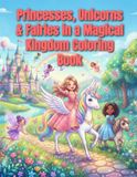 Princesses, Unicorns & Fairies in a Magical Kingdom Coloring Book