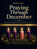 Christian Advent Calendar for Adults: Praying Through December. A Morning and Evening Rhythm with Prayers and Daily Bible Readings to Count Down to Christmas | A Gift for Women and Men