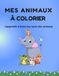 MES ANIMAUX A COLORIER: J'apprends à écrire les noms des animaux !