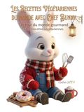 Les Recettes Végétariennes du Monde avec Chef Bunny: Un tour du monde gourmand, bienveillant et plein de sagesse