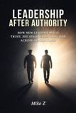 Leadership Mike Z Leadership After Authority Paperback