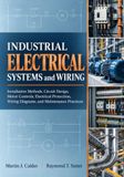 Industrial Electrical Systems and Wiring: Installation Methods, Circuit Design, Motor Controls, Electrical Protection, Wiring Diagrams, and Maintenance Practices