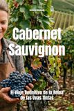 Cabernet Sauvignon: El Viaje Definitivo de la Reina de las Uvas Tintas