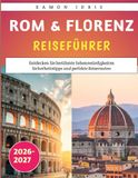 Rom & Florenz Reiseführer 2026-2027