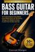 Bass Guitar for Beginners: The Complete Beginner’s Bass Method