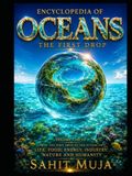 ENCYCLOPEDIA OF OCEANS: THE FIRST DROP: VOLUME 1 OF 50 FROM THE FIRST DROP TO THE FUTURE OF LIFE FOOD ENERGY INDUSTRY NATURE AND HUMANITY