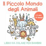 Il Piccolo Mondo degli Animali: libro da colorare per bambini