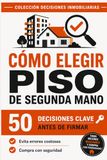 COMO ELEGIR TU PISO DE SEGUNDA MANO: 50 DECISIONES CLAVE ANTES DE FIRMAR
