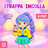 Lavoretti K-Pop Lavoretti Creativi per Bambini 2-5 Anni: Strappare e Incollare, Un Divertente Libro di Attività Artistiche con la Carta per Stimolare la Motricità Fine del tuo Bambino!