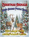 Christmas Animals Word Search Puzzle Book: 100 Large Print Holiday Wildlife Puzzles