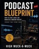 Podcast Independently Published Podcast Blueprint: How to Start, Grow, and Monetize a Modern Podcast