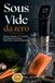 Sous Vide da zero - Tecnica, metodo e 50 Ricette per imparare la cattura sottovuoto a bassa temperatura: guida pratica per imparare il sous vide con metodo e precisione