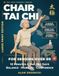 Chair Tai Chi for Seniors Over 60: 31 Seated Movements, Every One Illustrated Full-Page in Large Print - the 28-Day, 10-Minute-a-Day Program to Support Balance, Mobility, and Confidence