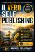 IL VERO SELF PUBLISHING: Come costruire un business editoriale reale senza fuffa guru, scorciatoie tossiche e false promesse online