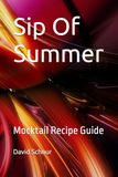 Sip Of Summer: The Complete Almanac of Visual Mocktail Architecture