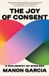 The Harvard University Press The Joy of Consent: A Philosophy of Good Sex Paperback