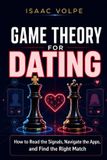GAME Libri GmbH Game Theory for Everyday Life- GAME THEORY FOR DATING. How to Read the Signals, Navigate the Apps, and Find the Right Match.